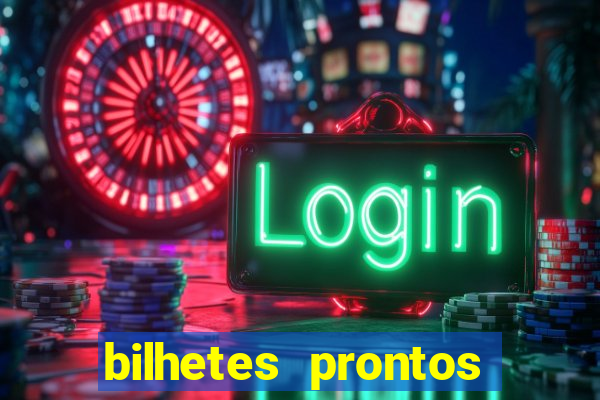 bilhetes prontos para hoje